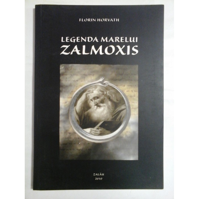 LEGENDA MARELUI ZALMOXIS - FLORIN HORVATH - ( autograf si dedicatie ).